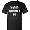 Inktee Store - Sorry Im Late My Husband Had To Poop Wifelife Men'S T-Shirt Image
