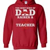 Inktee Store - The Best Kind Of Dad Raises A Teacher Hoodies Image