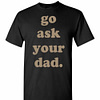 Inktee Store - Go Ask Your Dad Men'S T-Shirt Image