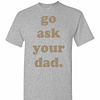 Inktee Store - Go Ask Your Dad Men'S T-Shirt Image