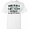Inktee Store - Born To Be A Stay At Home Cat Mom Forced To Go To Work Men'S T-Shirt Image