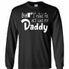 Inktee Store - Don'T Make Me Act Like My Daddy Long Sleeve T-Shirt Image