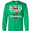 Inktee Store - The Best Kind Of Dad Raises A Teacher Long Sleeve T-Shirt Image