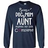 Inktee Store - Being A Dog Mom &Amp; Aunt Makes My Life Complete Long Sleeve T-Shirt Image