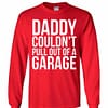 Inktee Store - Daddy Couldn'T Pull Out Of A Garage Long Sleeve T-Shirt Image
