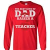 Inktee Store - The Best Kind Of Dad Raises A Teacher Long Sleeve T-Shirt Image