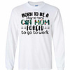Inktee Store - Born To Be A Stay At Home Cat Mom Forced To Go To Long Sleeve T-Shirt Image