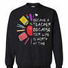 Inktee Store - Became A Teacher Because Your Life Is Worth My Time Teacher Sweatshirt Image