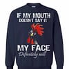 Inktee Store - Chicken Hei Hei If My Mouth Doesnt Say It My Face Will Sweatshirt Image