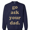 Inktee Store - Go Ask Your Dad Sweatshirt Image