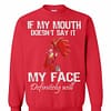 Inktee Store - Chicken Hei Hei If My Mouth Doesnt Say It My Face Will Sweatshirt Image