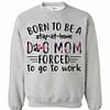 Inktee Store - Born To Be A Stay At Home Dog Mom Forced To Go To Work Sweatshirt Image