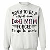 Inktee Store - Born To Be A Stay At Home Dog Mom Forced To Go To Work Sweatshirt Image