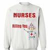 Inktee Store - Be Nice To Nurses They Keep Doctors From Killing You Sweatshirt Image