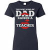 Inktee Store - The Best Kind Of Dad Raises A Teacher Women'S T-Shirt Image