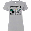 Inktee Store - Born To Be A Stay At Home Cat Mom Forced To Go To Work Women'S T-Shirt Image