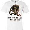 Inktee Store - Day Of The Dead Posada Eff You See Kay Why Oh Youa Premium T-Shirt Image
