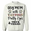 Inktee Store - Dog Mom With Tattoos Pretty Eyes Thick And Thighs Sweatshirt Image