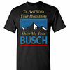 Inktee Store - To Hell With Your Mountains Show Me Your Busch Men'S T-Shirt Image