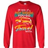 Inktee Store - In Life It'S Not Where You Go It'S Who You Travel Long Sleeve T-Shirt Image