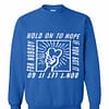 Inktee Store - Hold On To Hope If You'Ve Got It Don'T Let It Go For Nobody Sweatshirt Image