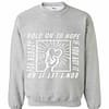 Inktee Store - Hold On To Hope If You'Ve Got It Don'T Let It Go For Nobody Sweatshirt Image