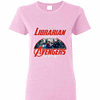 Inktee Store - I Am A Librarian Unless Avengers Need Me Women'S T-Shirt Image