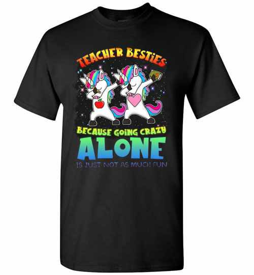 Inktee Store - Teacher Besties Because Going Crazy Alone Is Just Not As Men'S T-Shirt Image
