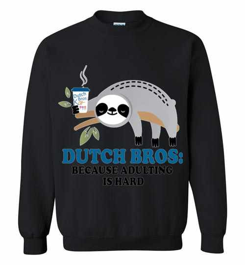 Inktee Store - Sloth Dutch Bros Because Is Hard Sweatshirt Image