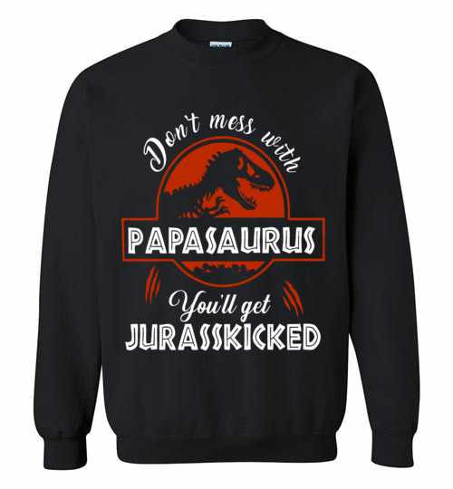 Inktee Store - T-Rex Don'T Mess With Papasaurus You'Ll Get Juresskicked Sweatshirt Image