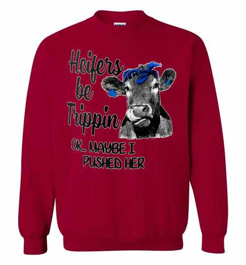 Inktee Store - Heifers Be Trippin Ok Maybe I Pushed Her Sweatshirt Image