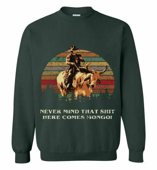 Inktee Store - Blazing Saddles Never Mind That Shit Here Comes Mongo Sweatshirt Image