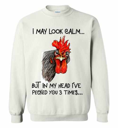 Inktee Store - I May Look Calm But In My Head I'Ve Pecked You 3 Times Sweatshirt Image