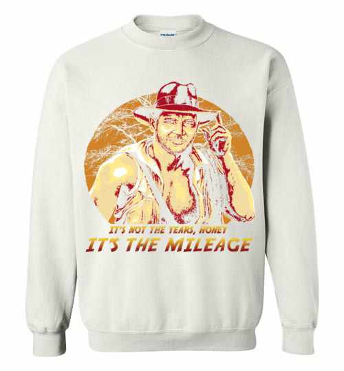 Inktee Store - Indiana Jones It'S Not The Years Honey It'S The Mileage Sweatshirt Image