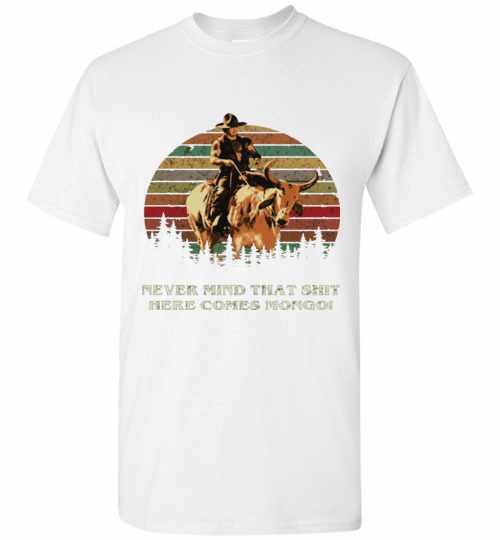 Inktee Store - Blazing Saddles Never Mind That Shit Here Comes Mongo Men'S T-Shirt Image