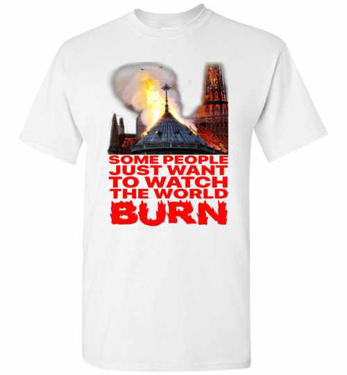 Inktee Store - Some People Just Want To Watch The World Burn Men'S T-Shirt Image