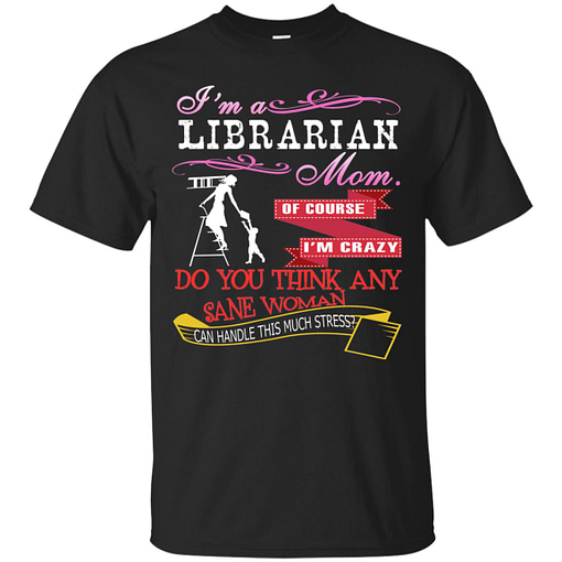 Inktee Store - Im A Librarian Mom Of Course Im Crazy Do You Men’s T-Shirt Image