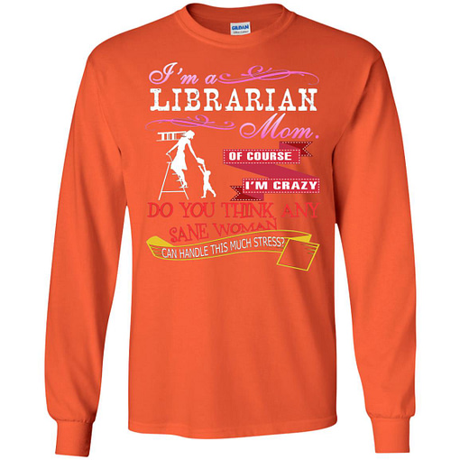 Inktee Store - Im A Librarian Mom Of Course Im Crazy Do You Long Sleeve T-Shirt Image
