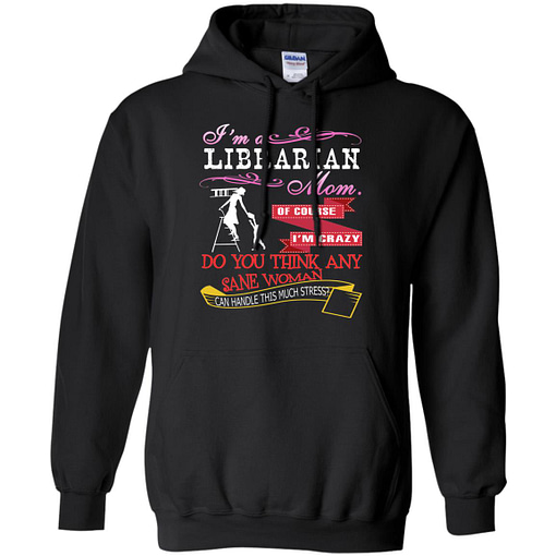Inktee Store - Im A Librarian Mom Of Course Im Crazy Do You Hoodies Image