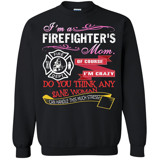 Inktee Store - Im A Firefighters Mom Of Course Im Crazy Do You Sweatshirt Image