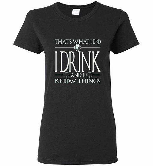 Inktee Store - I Drink And I Know Things - Saint Patrick Day Women'S T-Shirt Image