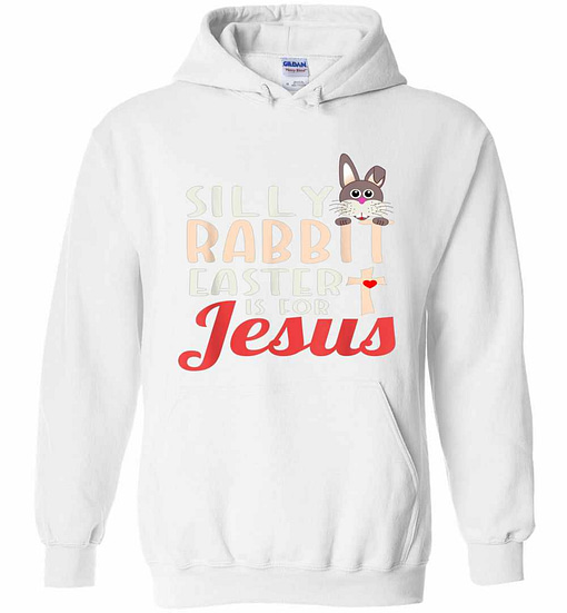 Inktee Store - Silly Rabbit Easter Is For Jesus Resurrection Sunday Hoodies Image