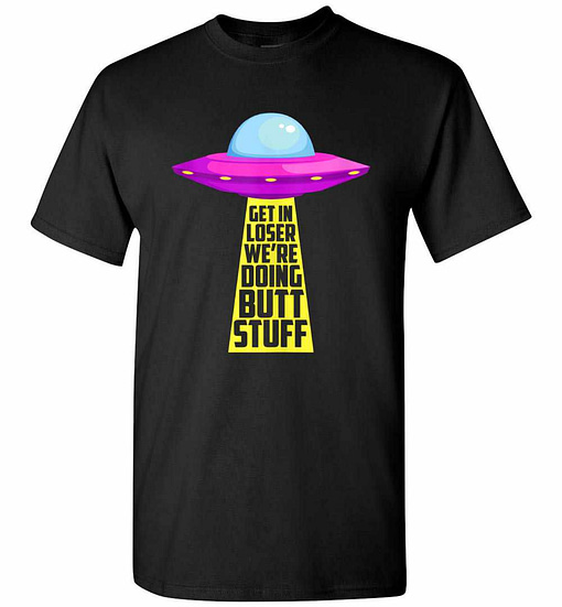 Inktee Store - Get In Loser We'Re Doing Butt Stuff Aliens Funny Men'S T-Shirt Image
