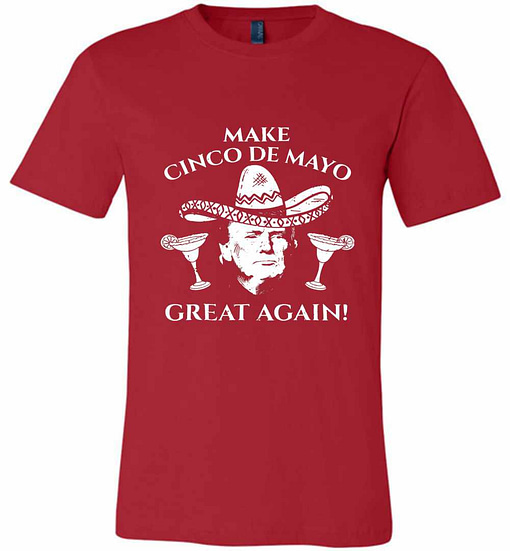 Inktee Store - Make Cinco De Mayo Great Again Premium T-Shirt Image