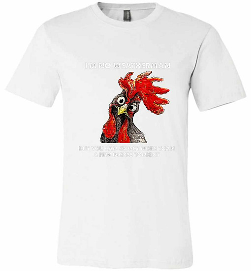 Inktee Store - I'M No Weatherman Funny Farmer Chicken Premium T-Shirt Image