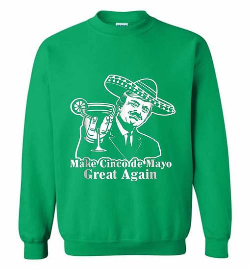 Inktee Store - President Trump Make Cinco De Mayo Great Again Sweatshirt Image