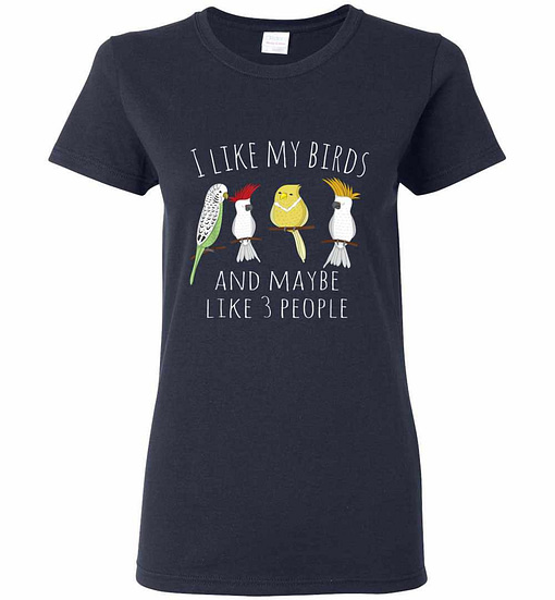 Inktee Store - Funny I Like My Birds &Amp; 3 Other People Parrot Women'S T-Shirt Image