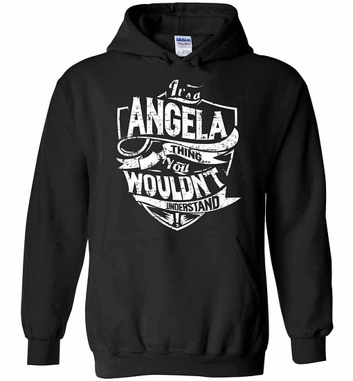 Inktee Store - It'S A Angela Thing You Wouldn'T Understand Hoodies Image