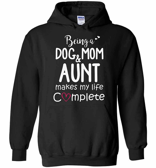 Inktee Store - Being A Dog Mom &Amp; Aunt Makes My Life Complete 1 Hoodies Image