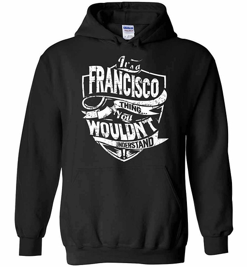 Inktee Store - It'S A Francisco Thing You Wouldn'T Understand Hoodies Image